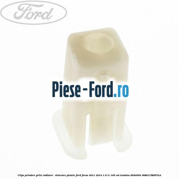 Clips prindere grila radiator , elemente plastic Ford Focus 2011-2014 1.6 Ti 105 cai benzina #65DD5EFCAB