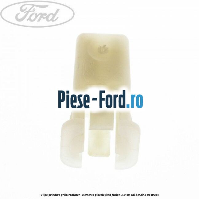 Clips prindere grila radiator , elemente plastic Ford Fusion 1.3 60 cai