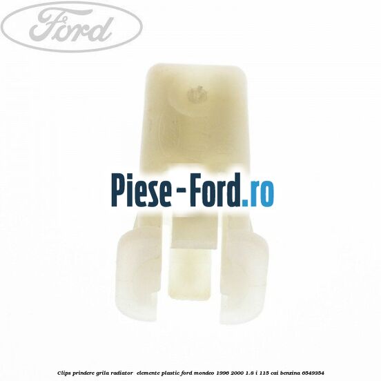Clips prindere grila radiator , elemente plastic Ford Mondeo 1996-2000 1.8 i 115 cai