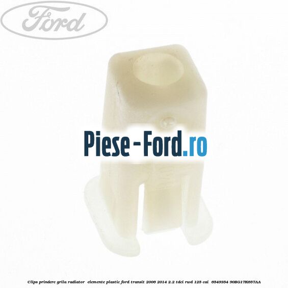 Clips prindere grila radiator , elemente plastic Ford Transit 2006-2014 2.2 TDCi RWD 125 cai  #45E251EE9A