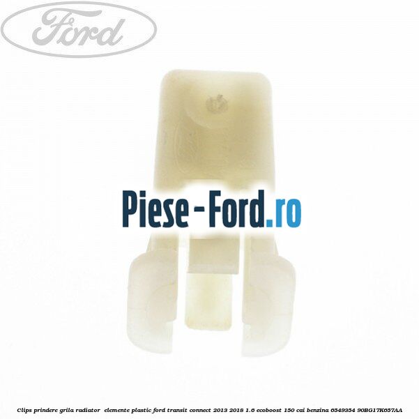 Clips prindere fata usa, carenaj, prag plastic Ford Transit Connect 2013-2018 1.6 EcoBoost 150 cai benzina