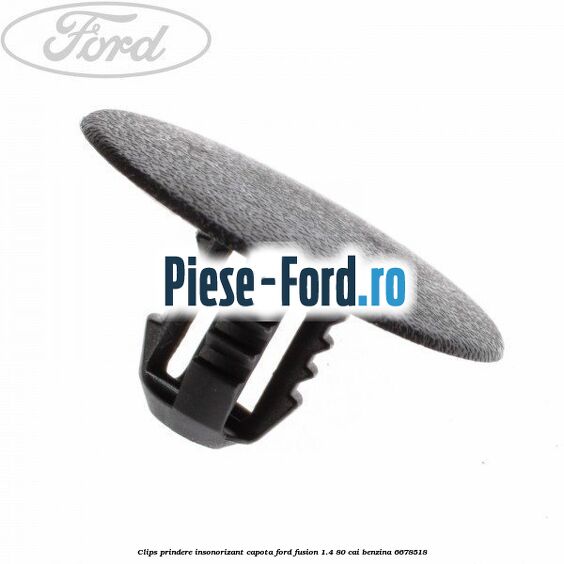 Clips prindere insonorizant capota Ford Fusion 1.4 80 cai