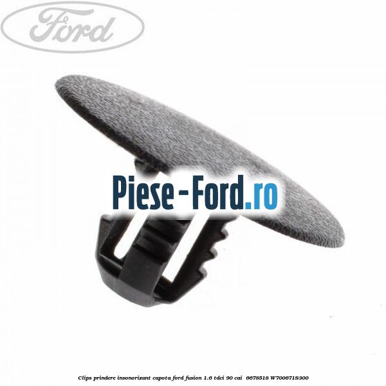 Clips prindere insonorizant capota Ford Fusion 1.6 TDCi 90 cai  #311045074D