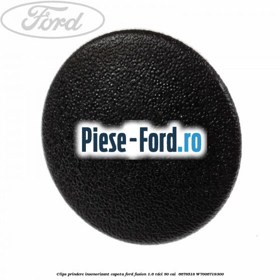 Clips prindere insonorizant capota Ford Fusion 1.6 TDCi 90 cai  #311045074D