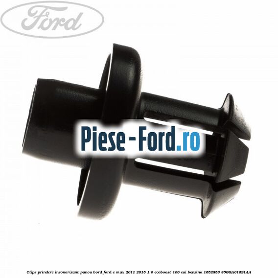 Clips prindere insonorizant panou bord Ford C-Max 2011-2015 1.0 EcoBoost 100 cai benzina