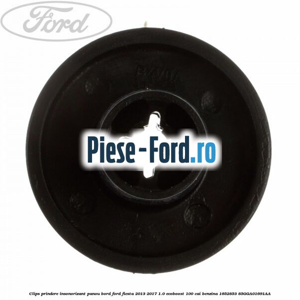 Clips prindere insonorizant panou bord Ford Fiesta 2013-2017 1.0 EcoBoost 100 cai benzina
