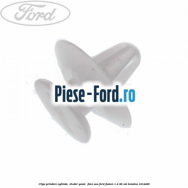Clips prindere oglinda , cheder geam , fata usa Ford Fusion 1.4 80 cai