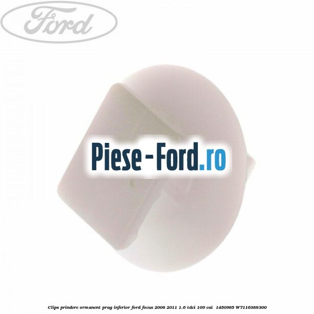 Clips prindere ormanent prag inferior Ford Focus 2008-2011 1.6 TDCi 109 cai  #63C6161F65