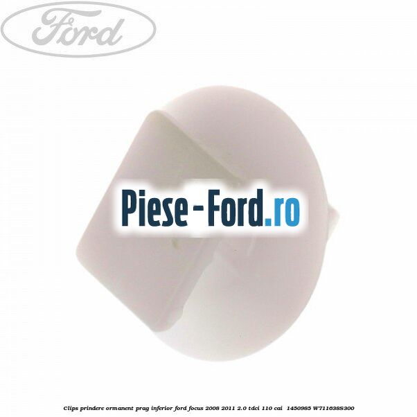 Clips prindere ormanent prag inferior Ford Focus 2008-2011 2.0 TDCi 110 cai  #A17D8F75A9