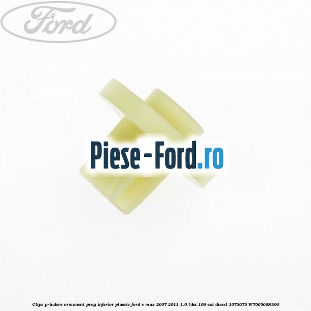 Clips prindere ormanent prag inferior Ford C-Max 2007-2011 1.6 TDCi 109 cai diesel