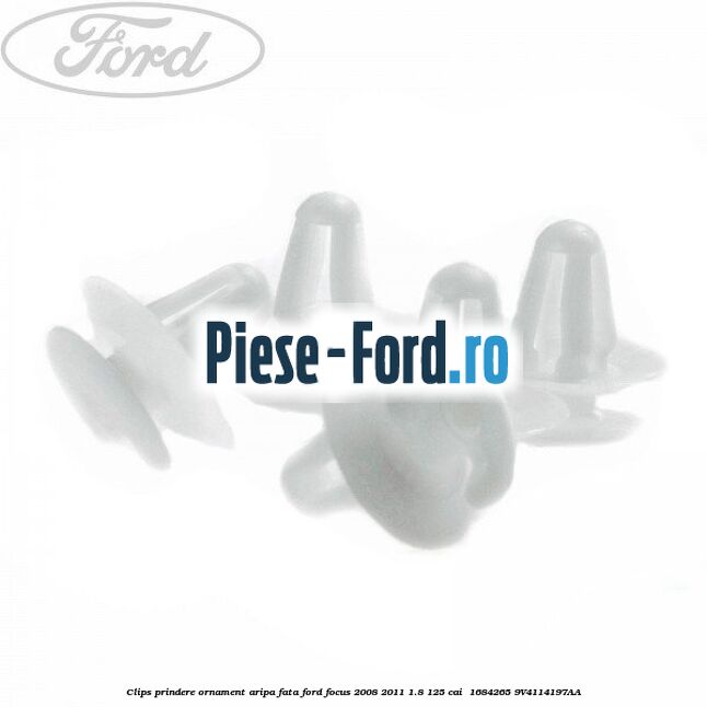 Clips prindere ornament aripa fata Ford Focus 2008-2011 1.8 125 cai  #231C57D593