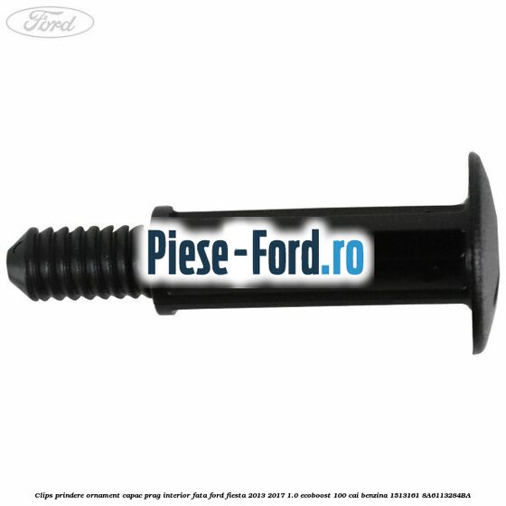 Clips prindere ornament capac prag interior fata Ford Fiesta 2013-2017 1.0 EcoBoost 100 cai benzina