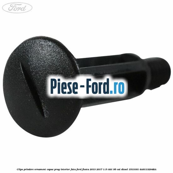 Clips prindere oglinda , cheder geam , fata usa Ford Fiesta 2013-2017 1.5 TDCi 95 cai diesel