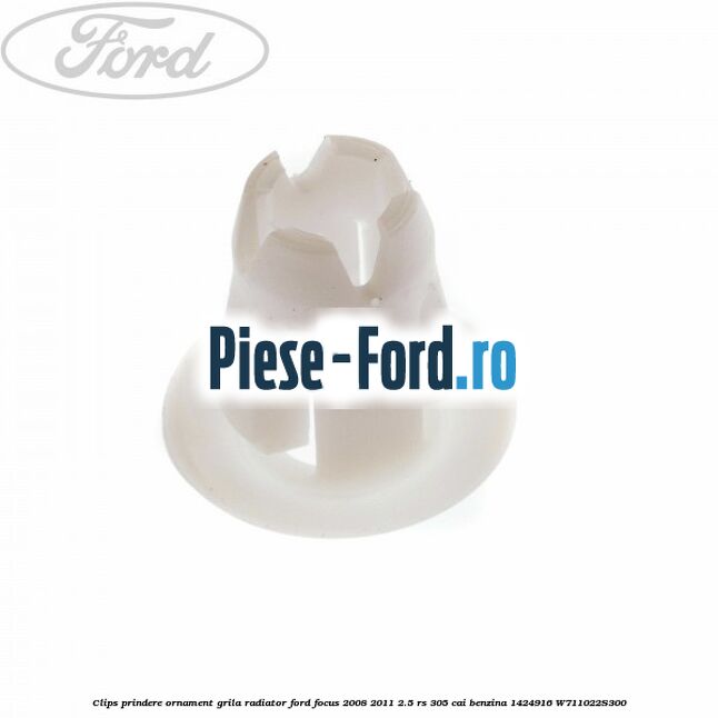 Clips prindere ornament grila radiator Ford Focus 2008-2011 2.5 RS 305 cai benzina