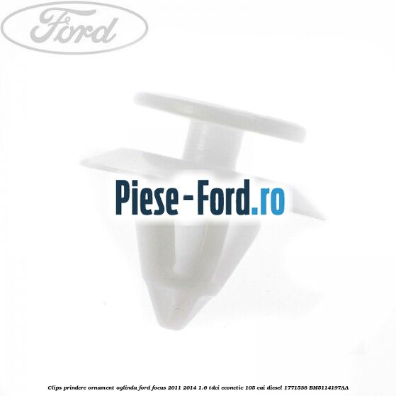Clips prindere ornament oglinda Ford Focus 2011-2014 1.6 TDCi ECOnetic 105 cai diesel #DF19AFD750