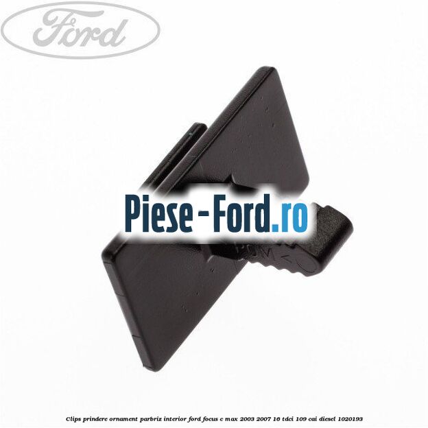 Clips prindere ornament parbriz interior Ford Focus C-Max 2003-2007 1.6 TDCi 109 cai #0599660AC1