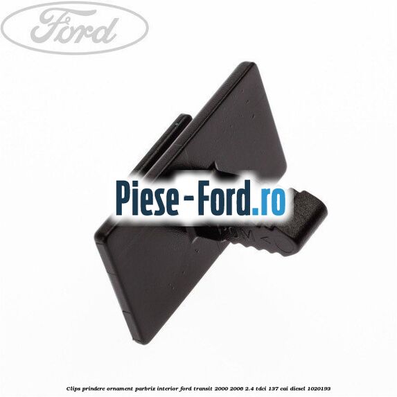Clips prindere ornament parbriz interior Ford Transit 2000-2006 2.4 TDCi 137 cai