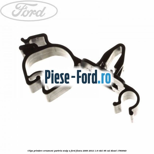 Clips prindere ornament parbriz stalp A Ford Fiesta 2008-2012 1.6 TDCi 95 cai