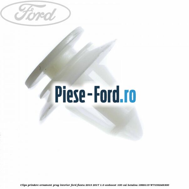 Clips prindere ornament prag interior Ford Fiesta 2013-2017 1.0 EcoBoost 100 cai benzina