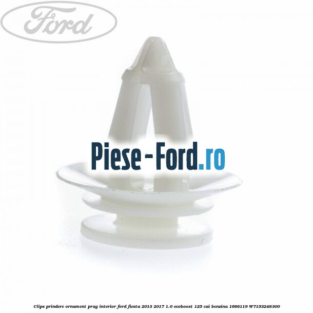 Clips prindere ornament prag interior Ford Fiesta 2013-2017 1.0 EcoBoost 125 cai benzina