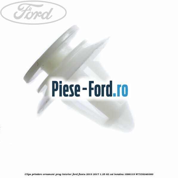 Clips prindere ornament capac prag interior fata Ford Fiesta 2013-2017 1.25 82 cai benzina