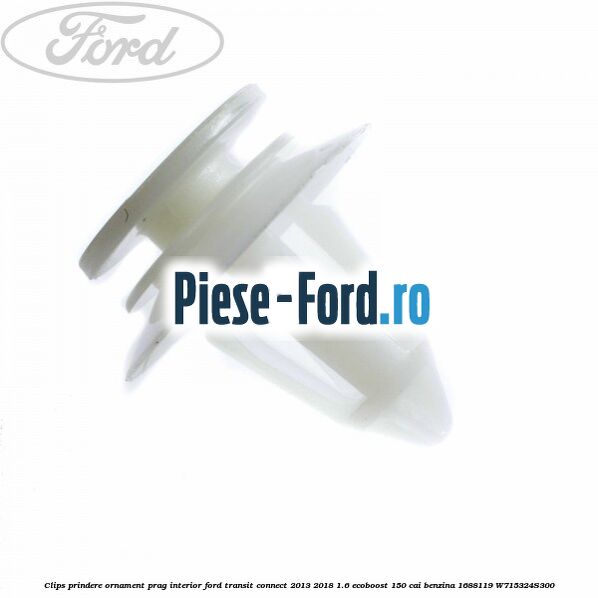 Clips prindere ornament prag interior Ford Transit Connect 2013-2018 1.6 EcoBoost 150 cai benzina