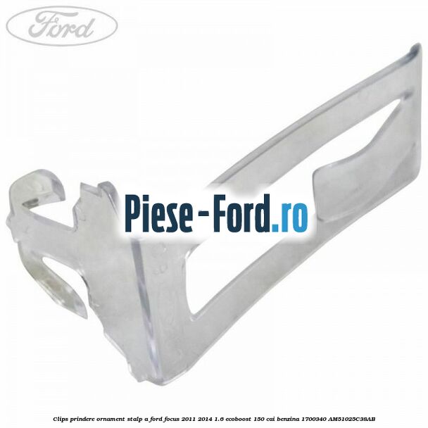 Clips prindere ornament stalp A Ford Focus 2011-2014 1.6 EcoBoost 150 cai benzina #83B28C6EC0