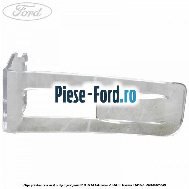 Clips prindere ornament stalp A Ford Focus 2011-2014 1.6 EcoBoost 150 cai benzina #83B28C6EC0