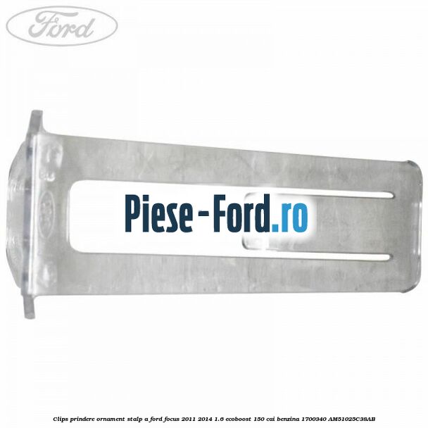 Clips prindere ornament stalp A Ford Focus 2011-2014 1.6 EcoBoost 150 cai benzina #83B28C6EC0