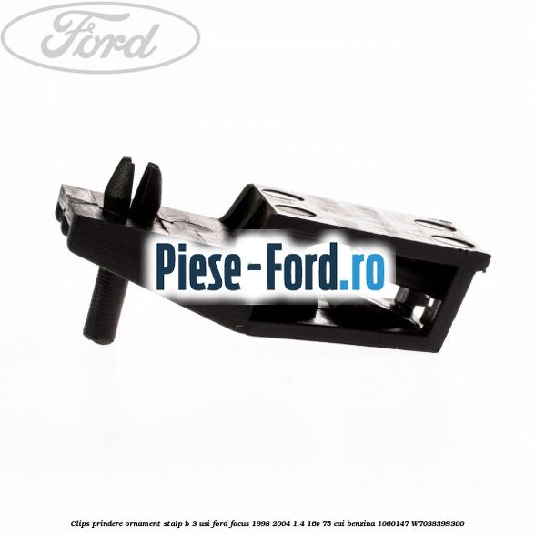 Clips prindere ornament stalp B 3 usi Ford Focus 1998-2004 1.4 16V 75 cai benzina
