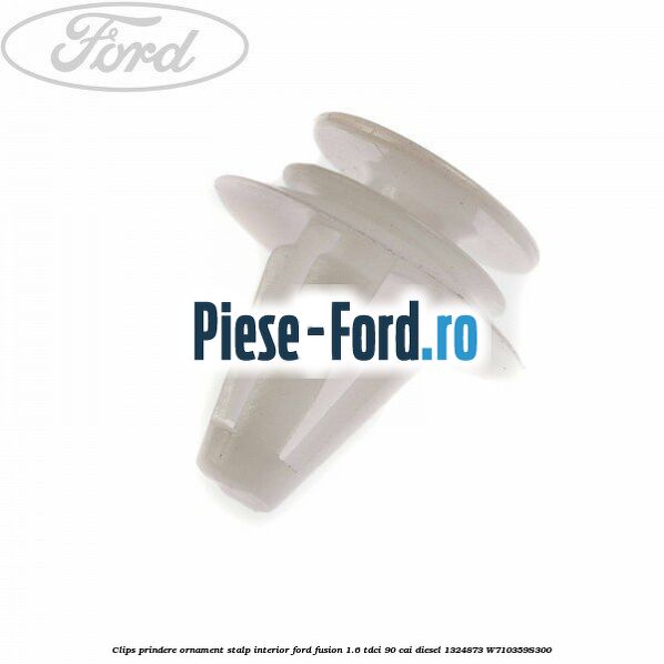 Clips prindere ornament stalp C Ford Fusion 1.6 TDCi 90 cai diesel