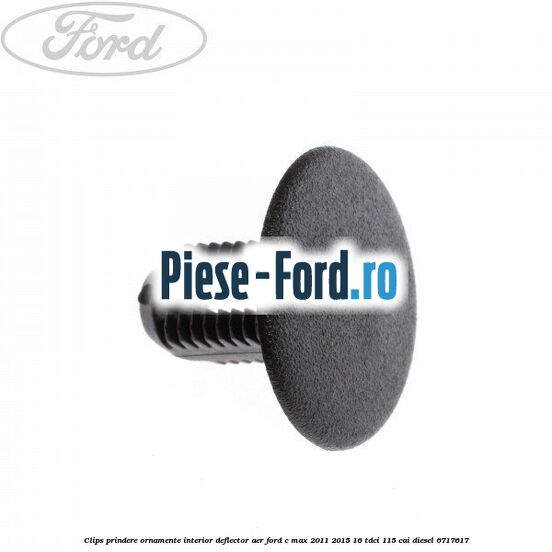 Clips prindere ornamente interior, deflector aer Ford C-Max 2011-2015 1.6 TDCi 115 cai #AB464573D4