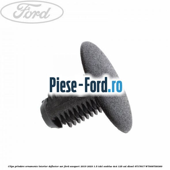 Clips prindere ornamente interior, deflector aer Ford EcoSport 2019-2023 1.5 TDCi EcoBlue 4x4 125 cai diesel #6F8F28F6EB