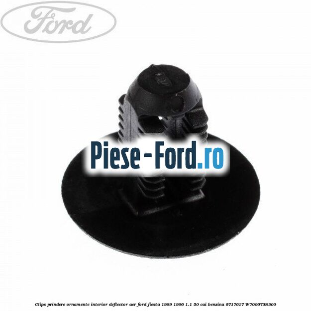 Clips prindere ornamente interior, deflector aer Ford Fiesta 1989-1996 1.1 50 cai #6034558EC8 Clips prindere ornamente interior, deflector aer Ford Fiesta 1989-1996 1.1 50 cai benzina #6034558EC8