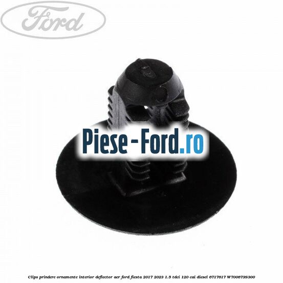 Clips prindere ornamente interior, deflector aer Ford Fiesta 2017-2023 1.5 TDCi 120 cai diesel #EA5139FB3C