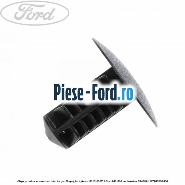 Clips prindere ornamente interior portbagaj Ford Fiesta 2013-2017 1.6 ST 200 200 cai benzina