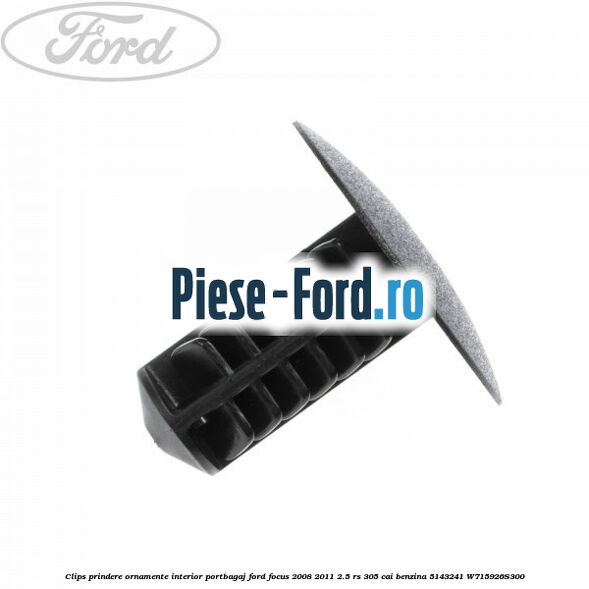 Clips prindere ornamente interior portbagaj Ford Focus 2008-2011 2.5 RS 305 cai benzina