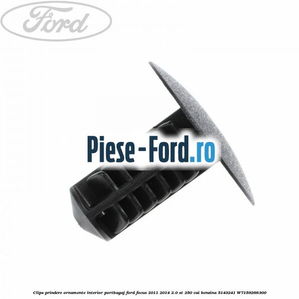 Clips prindere ornament stalp parbriz Ford Focus 2011-2014 2.0 ST 250 cai benzina