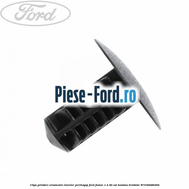 Clips prindere ornament stalp interior Ford Fusion 1.4 80 cai benzina
