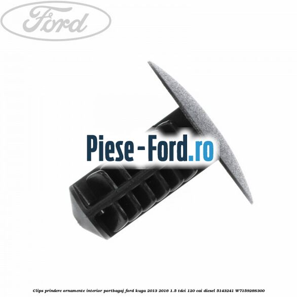 Clips prindere ornamente interior portbagaj Ford Kuga 2013-2016 1.5 TDCi 120 cai diesel