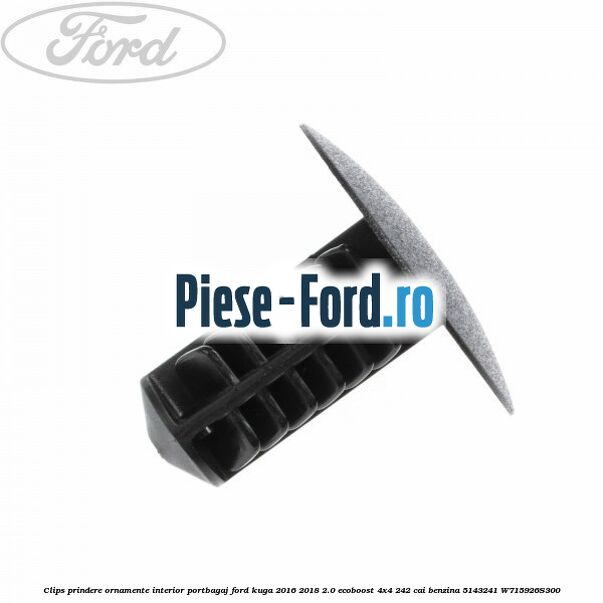 Clips prindere ornamente interior portbagaj Ford Kuga 2016-2018 2.0 EcoBoost 4x4 242 cai benzina