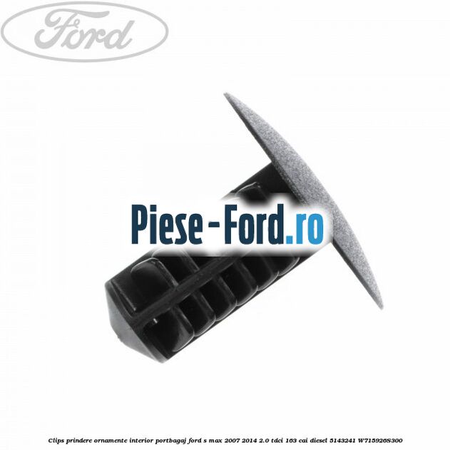Clips prindere ornament vertical Ford S-Max 2007-2014 2.0 TDCi 163 cai diesel