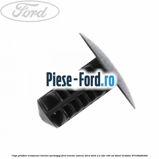 Clips prindere ornamente interior portbagaj Ford Tourneo Custom 2014-2018 2.2 TDCi 100 cai diesel