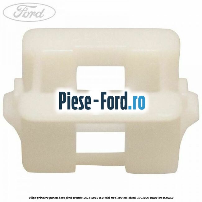 Clips prindere ornamente interior, deflector aer Ford Transit 2014-2018 2.2 TDCi RWD 100 cai diesel