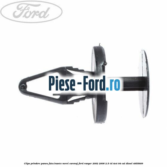 Clips prindere panou fata, bavete noroi, carenaj Ford Ranger 2002-2006 2.5 TD 4x4 84 cai diesel #5CB545FF2A
