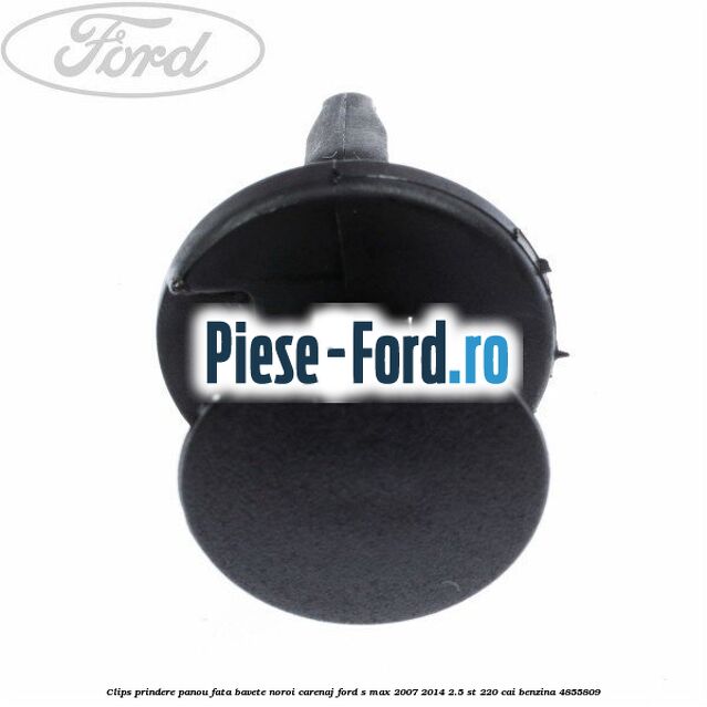 Clips prindere panou fata, bavete noroi, carenaj Ford S-Max 2007-2014 2.5 ST 220 cai benzina