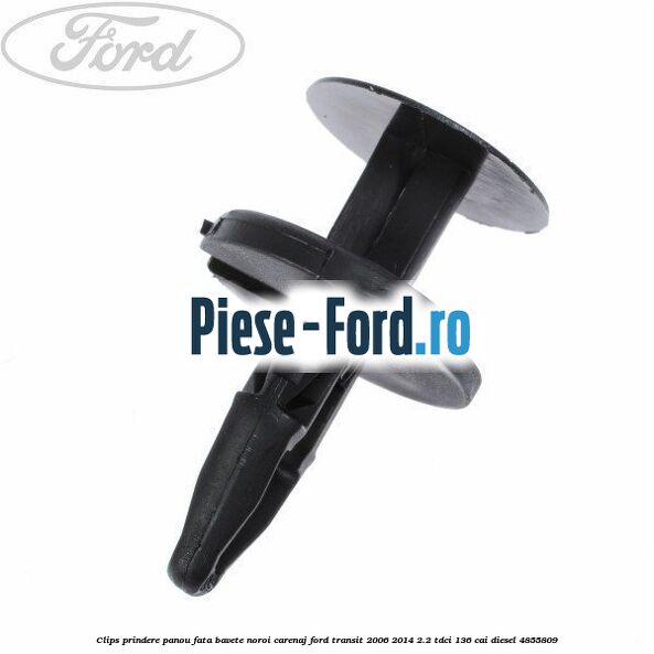 Clips prindere panou fata, bavete noroi, carenaj Ford Transit 2006-2014 2.2 TDCi 136 cai diesel #F808DFDB70