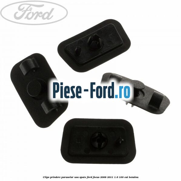 Clips prindere parasolar usa spate Ford Focus 2008-2011 1.6 100 cai benzina