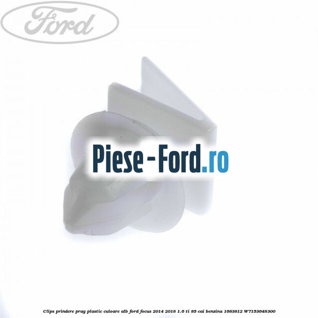 Clips prindere prag plastic culoare alb Ford Focus 2014-2018 1.6 Ti 85 cai benzina