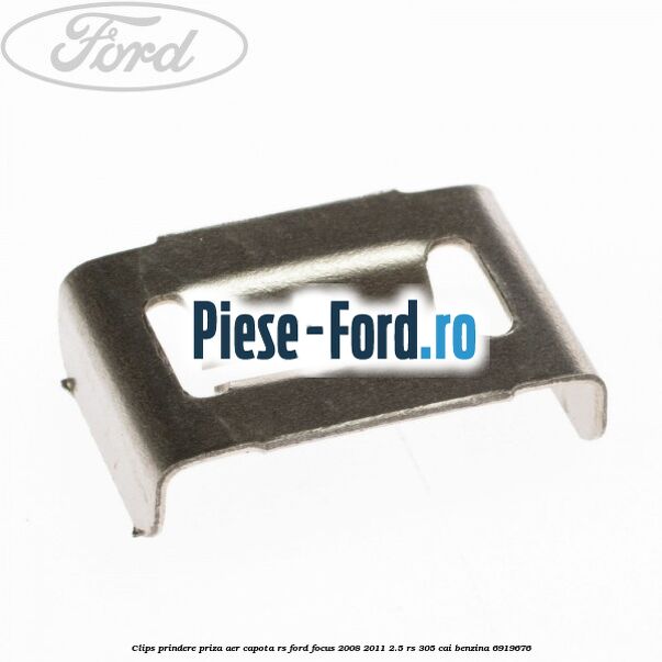 Clips prindere priza aer capota RS Ford Focus 2008-2011 2.5 RS 305 cai benzina
